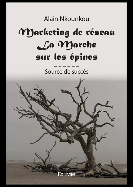 Marketing de réseau - La Marche sur les épines - Alain Nkounkou - Editions Edilivre