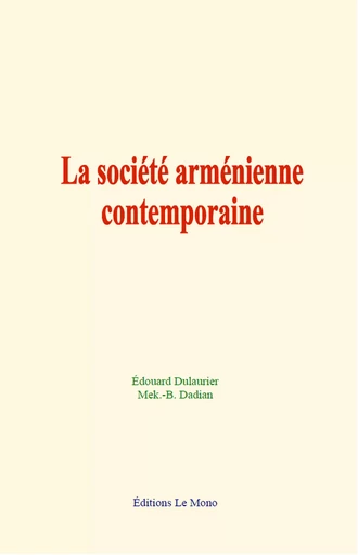 La société arménienne contemporaine - Édouard Dulaurier, -B. Mek. Dadian - Editions Le Mono