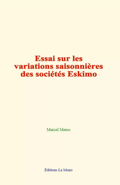 Essai sur les variations saisonnières des sociétés Eskimo - Marcel Mauss - Editions Le Mono