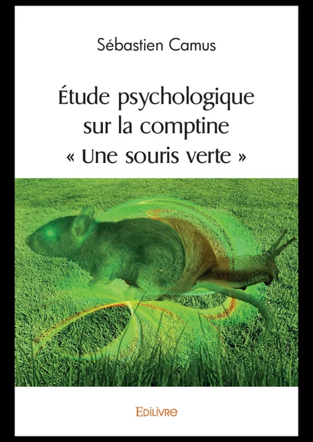 Étude psychologique sur la comptine  « Une souris verte » - Sébastien Camus - Editions Edilivre