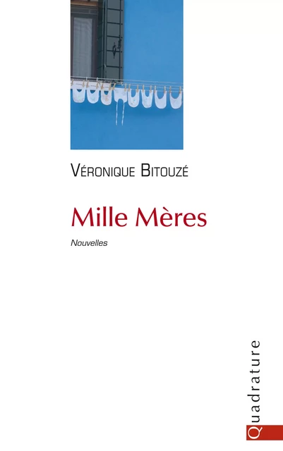 Mille Mères - Véronique Bitouzé - Quadrature