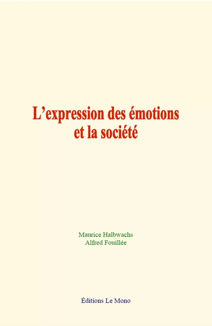 L’expression des émotions et la société - Maurice Halbwachs, Alfred Fouillée - Editions Le Mono