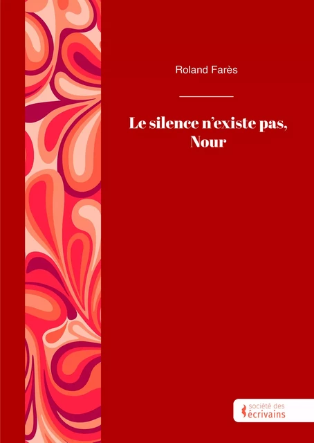 Le silence n'existe pas, Nour - Roland Farès - Publibook