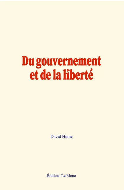 Du gouvernement, et de la liberté - David Hume - Editions Le Mono