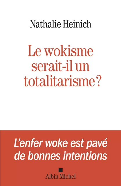 Le Wokisme serait-il un totalitarisme ? - Nathalie Heinich - Albin Michel