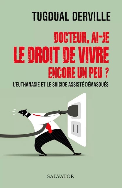 Docteur, ai-je le droit de vivre encore un peu ? - Tugdual Derville - Éditions Salvator