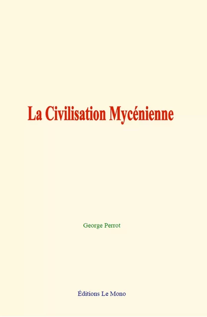 La Civilisation Mycénienne - George Perrot - Editions Le Mono