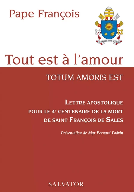 Tout est à l'amour : Lettre apostolique pour le 4e centenaire de la mort de saint François de Sales - Pape François - Éditions Salvator