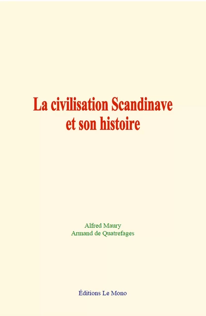 La civilisation Scandinave et son histoire - Alfred Maury, Armand de Quatrefages - Editions Le Mono