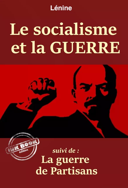 Le socialisme et la guerre – suivi de : La guerre de Partisans. [Nouv. éd. revue et mise à jour] - Vladimir Ilitch Lénine - Ink book