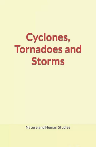 Cyclones, Tornadoes and Storms - Nature And Human Studies - Human and Literature Publishing