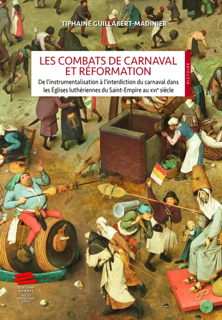 Les Combats de Carnaval et Réformation - Tiphaine Guillabert-Madinier - Alphil-Presses universitaires suisses