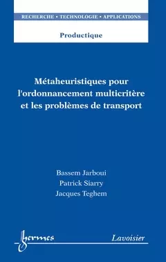 Métaheuristiques pour l'ordonnancement multicritère et les problèmes de transport - Patrick Siarry, Jacques Teghem, Jean-Paul Bourrieres, Bassem Jarboui - Hermes Science Publications