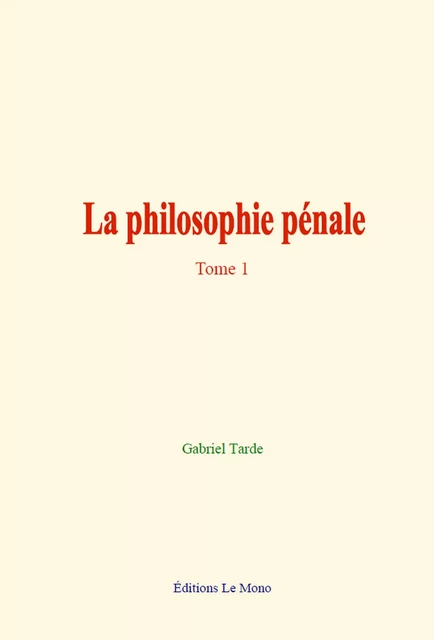 La philosophie pénale - Gabriel Tarde - Editions Le Mono