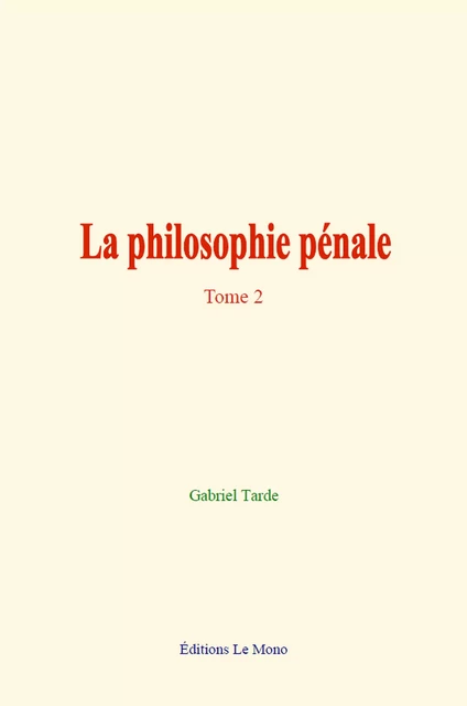 La philosophie pénale - Gabriel Tarde - Editions Le Mono