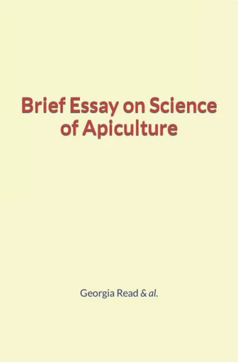 Brief Essay on Science of Apiculture - Georgia Read & Al. - Human and Literature Publishing