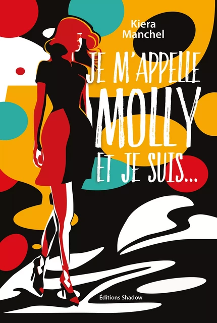 Je m'appelle Molly et je suis ... - Kiera Manchel - Editions Shadow