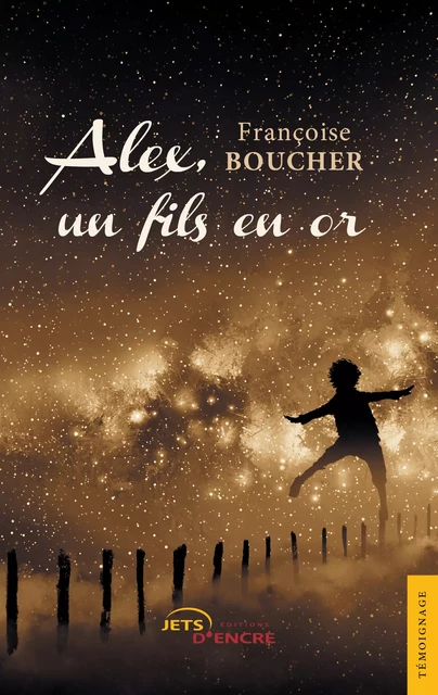 Alex, un fils en or - Françoise Boucher - Editions Jets d'Encre