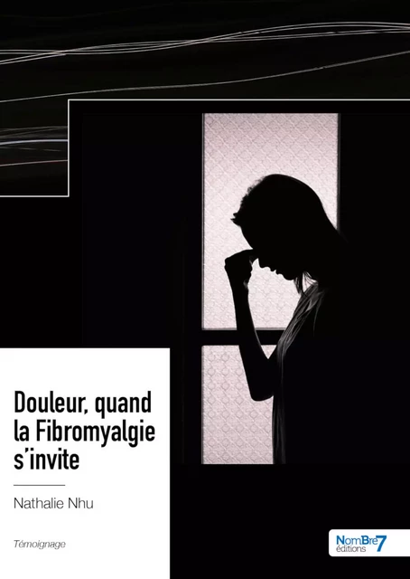 Douleur, quand la Fibromyalgie s'invite - Nathalie Nhu - Nombre7 Editions