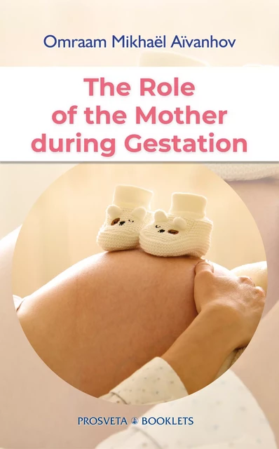 The Role of the Mother during Gestation - Omraam Mikhaël Aïvanhov - Editions Prosveta