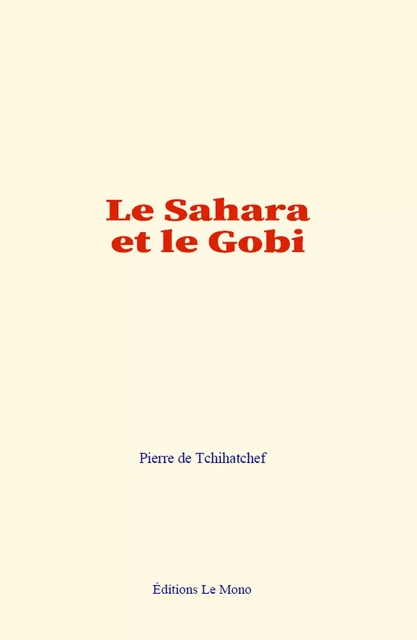 Le Sahara et le Gobi - Pierre de Tchihatchef - Editions Le Mono