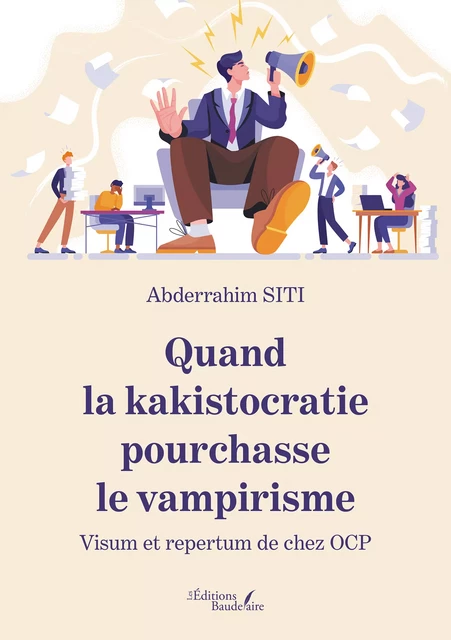 Quand la kakistocratie pourchasse le vampirisme – Visum et repertum de chez OCP - Abderrahim Siti - Éditions Baudelaire