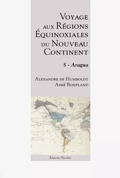 Voyage aux régions équinoxiales du Nouveau Continent - Tome 5 - Aragua