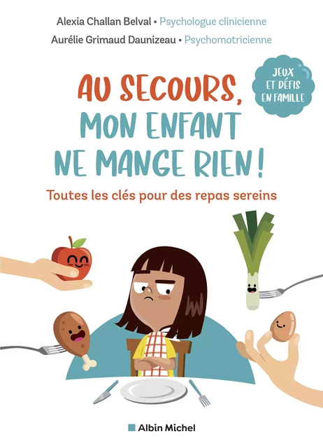 Au secours, mon enfant ne mange rien ! - Alexia Challan Belval, Aurélie Grimaud - Albin Michel