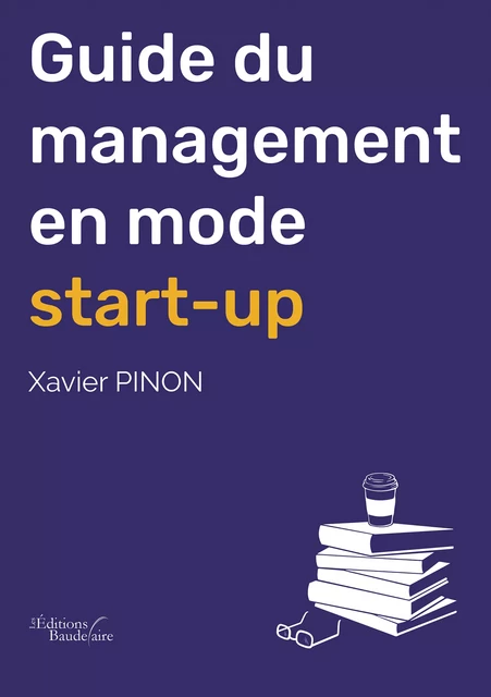 Guide du management en mode start-up - Xavier Pinon - Éditions Baudelaire