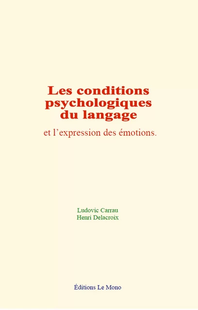 Les conditions psychologiques du langage et l’expression des émotions - Ludovic Carrau, Henri Delacroix - Editions Le Mono