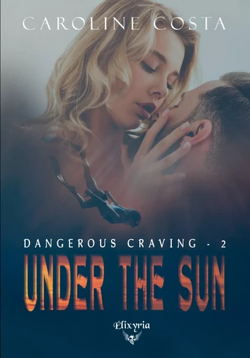 Dangerous craving - 2 - Under the sun - Caroline Costa - Editions Elixyria