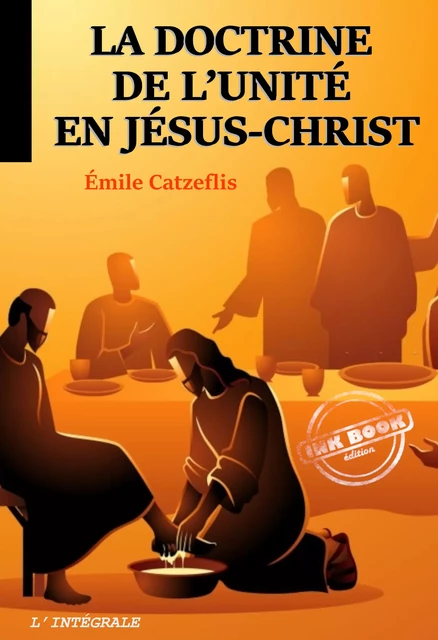 La doctrine de l’unité en Jésus-Christ. [Nouv. éd. revue et mise à jour] - Émile Catzeflis - Ink book