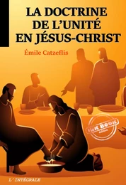 La doctrine de l’unité en Jésus-Christ. [Nouv. éd. revue et mise à jour]