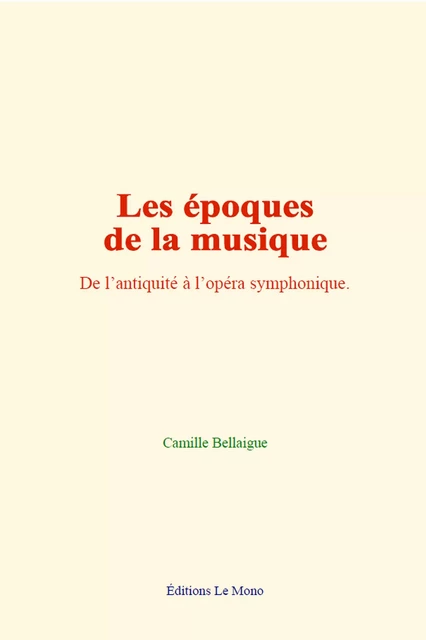 Les époques de la musique - Camille Bellaigue - Editions Le Mono