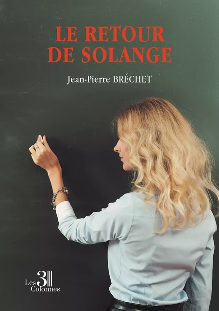 Le retour de Solange - Jean-Pierre Bréchet - Éditions les 3 colonnes