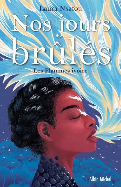 Nos jours brûlés - tome 2 - Les Flammes ivoires - Laura Nsafou - Albin Michel