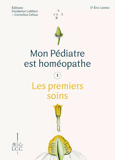 Mon Pédiatre est homéopathe - Les premiers soins - Dr Eric Lorenz - Éditions Fondation LCC