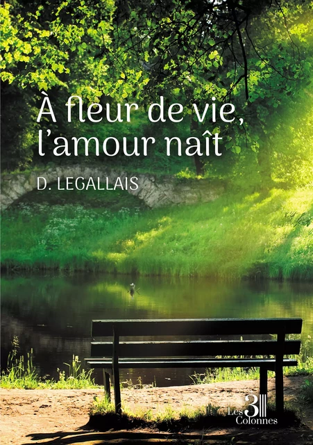 À fleur de vie, l'amour naît - D. Legallais - Éditions les 3 colonnes