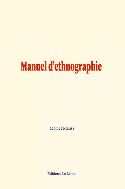 Manuel d’ethnographie - Marcel Mauss - Editions Le Mono