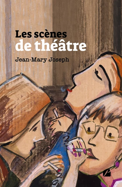 Les scènes de théâtre - Jean-Mary Joseph - Editions du Panthéon