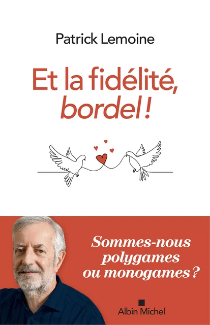 Et la fidélité, bordel ! - Patrick Lemoine - Albin Michel