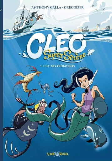 Cléo Super Sirène - tome 1 - L'Ile des Prédateurs - Anthony Calla,  Gregdizer - Albin Michel