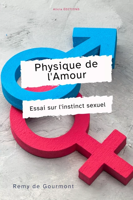 Physique de l’Amour - Rémy de Gourmont - Alicia Éditions