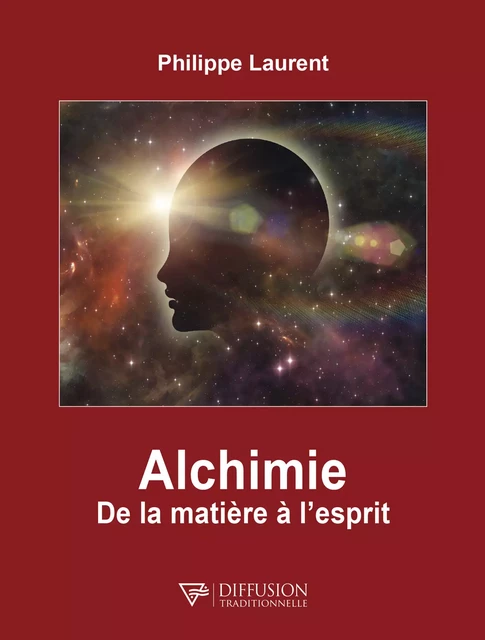 Alchimie - De la matière à l'esprit - Philippe Laurent - Diffusion Traditionnelle