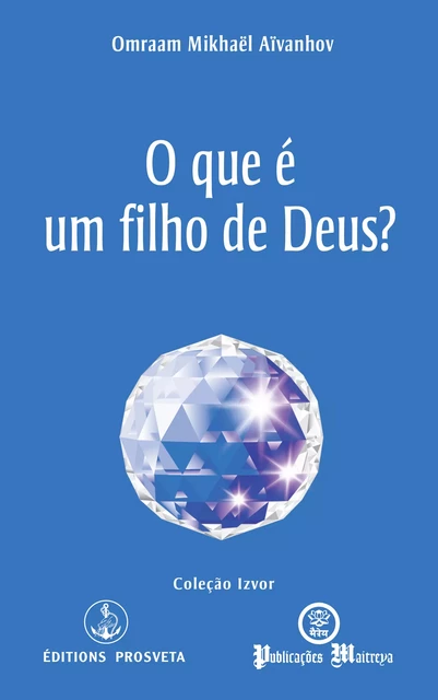 O que é um filho de Deus? - Omraam Mikhaël Aïvanhov - Editions Prosveta