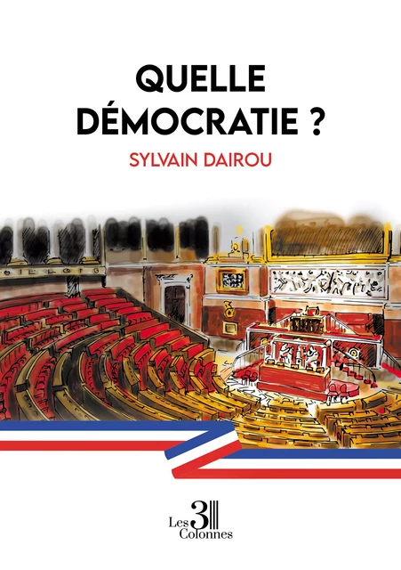 Quelle démocratie ? - Sylvain Dairou - Éditions les 3 colonnes