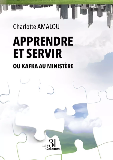 Apprendre et servir - Ou Kafka au Ministère - Charlotte Amalou - Éditions les 3 colonnes