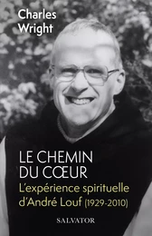 Le chemin du cœur : L'expérience spirituelle d'André Louf