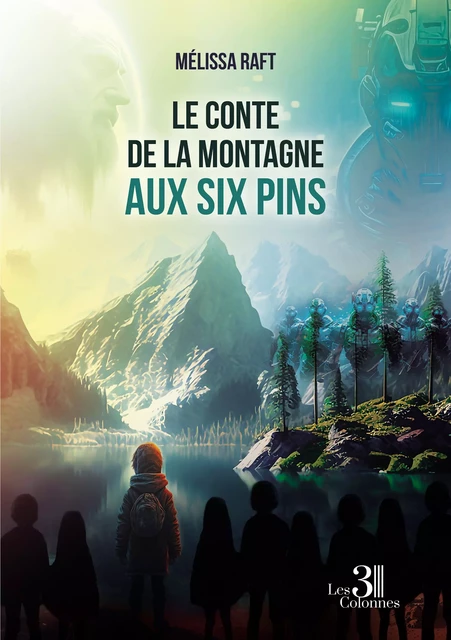 Le conte de la montagne aux six pins - Mélissa Raft - Éditions les 3 colonnes