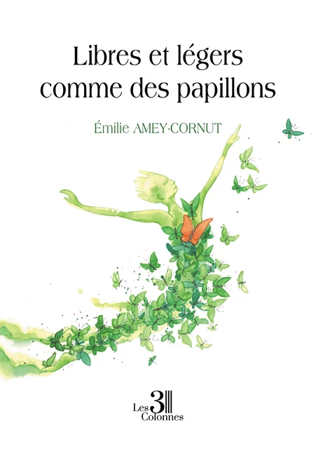 Libres et légers comme des papillons - Amey-Cornut Émilie - Éditions les 3 colonnes